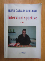 Iulian Catalin Chelaru - Interviuri sportive (volumul 2)