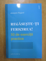 Jacques Regard - Regaseste-ti fericirea