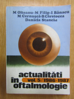 Anticariat: M. Olteanu, M. Filip, I. Banacu - Actualitati in oftalmologie (volumul 5)