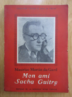 Anticariat: Maurice Martin du Gard - Mon ami Sacha Guitry