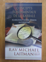 Michael Laitman - Concepts fondamentaux de la Kabbale. Enlargissez votre vision interieure