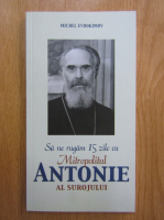 Michel Evdokimov - Sa ne rugam 15 zile Mitropolitul Antonie al Surojului