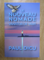 Paul Dicu - Le nouveau nomade. Vanator de vant