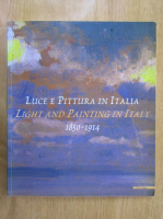 Renato Miracco - Luce e pittura in Italia. Light and Paining in Italy, 1850-1914