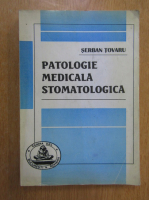 Anticariat: Serban Tovaru - Patologie medicala stomatologica