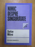 Stefan Mitroi - Nimic despre singuratate