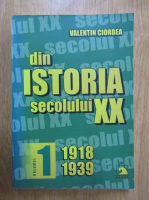 Valentin Ciorbea - Din istoria secolului XX (volumul 1)