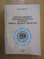 Anticariat: Vasile Barduta - Date si concepte educativ-stiintifice in triada familie-scoala-societate