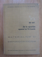 50 de ani de la aparitia operei lui V. I. Lenin. Materialism si empirioriticism