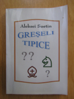 Aleksei Suetin - Greseli tipice