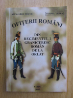 Alexandru Bucur - Ofiterii romani din Regimentul I graniceresc roman de la Orlat