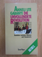 Anneli Ute Gabanyi - Die Unvollendete Revolution