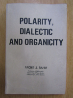 Archie J. Bahm - Polarity, Dialectic and Organicity