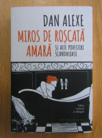 Dan Alexe - Miros de roscata aara si alte povestiri scandaloase