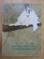 Anticariat: Dotting The Eyes on a Painted Dragon. Stories of Chinese Set Phrases