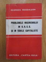 Georges Friedmann - Problemele masinismului in URSS si in tarile capitaliste
