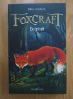 Anticariat: Inbali Iserles - Foxcraft, volumul 2. Batranii 