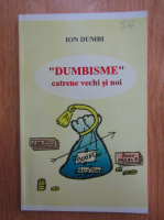 Ion Dumbi - Dumbisme. Catrene vechi si noi