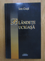 Anticariat: Ion Guta - Blandete ucigasa