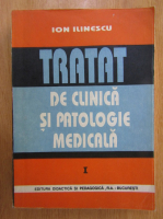 Anticariat: Ion Ilinescu - Tratat de clinica si patologie medicala (volumul 1)