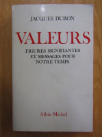 Anticariat: Jacques Duron - Valeurs. Figures signifiantes et messages pour notre temps
