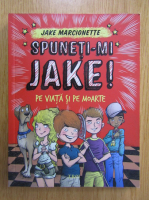 Jake Marcionette - Spuneti-mi Jake. Pe viata si pe moarte