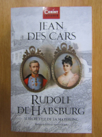 Anticariat: Jean des Cars - Rudolf de Habsburg si secretele de la Mayerling