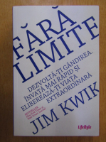 Anticariat: Jim Kwik - Fara limite. Dezvolta-ti gandirea. Invata mai rapid si elibereaza-ti viata extraordinara