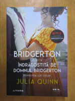 Julia Quinn - Bridgerton. Indragostita de domnul Bridgerton
