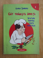 Anticariat: Livia Sandru - Cat traiesti inveti (volumul 1)