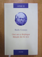Radu Cosasu - Opere, volumul 3. Cinci ani cu Belphegor. Matusile din Tel Aviv