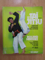 Roland Hernaez - Le Tai Jitsu (volumul 1)