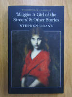 Stephen Crane - Maggie. A Girl of the Streets and Other Stories