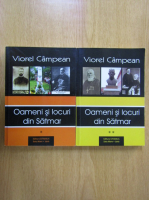 Viorel Campean - Oameni si locuri si Satmar (2 volume)