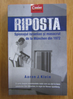 Anticariat: Aaron J. Klein - Riposta. Spionajul istraelian si masacrul de la Munchen din 1972