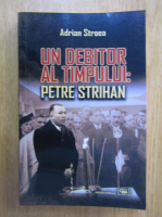 Adrian Stroea - Un debitor al timpului, Petre Strihan