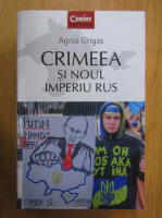 Anticariat: Agnia Grigas - Crimeea si noul Imperiu Rus