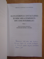 Anemari Monica Negru - Alexandrina Cantacuzino si miscarea feminista din anii interbelici (volumul 1, cu autograful autoarei)