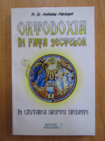 Antonie Alevizopol - Ortodoxia in fata sectelor. In cautarea dreptei credinte