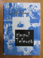 Arhip Cibotaru - Pe timpul lui Teleuca