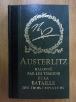 Austerlitz raconte par les temoins de la bataille des trois empereurs