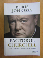 Anticariat: Boris Johnson - Factorul Churchill. Cum a schimbat un singur om istoria