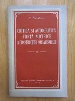 C. Pirvulescu - Critica si autocritica, forta motrice a constructiei socialismului