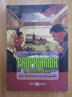 Calin Hentea - Propaganda si rudele sale. Mic dictionar enciclopedic