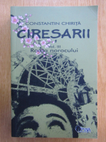 Constantin Chirita - Ciresarii, volumul 3. Roata norocului