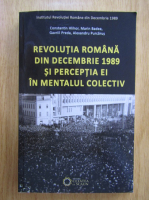 Constantin Hlihor - Revolutia romana din decembrie 1989 si perceptiaei in mentalul colectiv