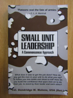 Dandridge M. Malone - Small Unit Leadership. A Commonsense Approach
