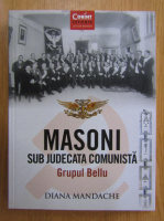 Anticariat: Diana Mandache - Masoni sub judecata comunista. Grupul Bellu