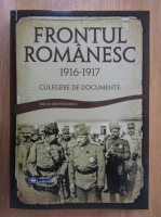 Dinu Postarencu - Frontul romanesc, 1916-1917. Culegere de doumente