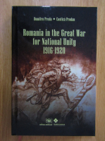 Dumitru Preda - Romania in the Great War for National Unity 1916-1920